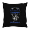I Don't Need Therapy Just to Go Paragliding Throw Pillow