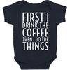 first i drink the coffee Baby Bodysuit