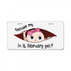 Excuse Me Is It February Yet Baby Girl License Plate
