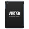 Don't Ask Me Why I'm A Vegan Ask Yourself Why You're Not iPad Mini