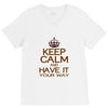 keep calm have it V-Neck Tee