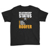 relationship status taken by a roofer Youth Tee