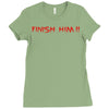 finish him Ladies Fitted T-Shirt