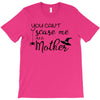you can't scare me i'm a mother T-Shirt
