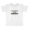 called you to say i texted Toddler T-shirt