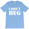 i don't hug T-Shirt