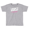 i don't sweat i sparkle Toddler T-shirt