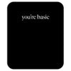 you are basic Mousepad