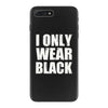 I ONLY WEAR BLACK iPhone 7 Plus Case