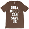 only music can save us T-Shirt