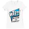 WTF! WİTH THE FAMILY Ladies Fitted T-Shirt