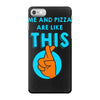 me and pizza are like this iPhone 7 Case