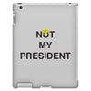 Not My President iPad 3 and 4 Case