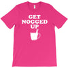 get nogged up funny T-Shirt