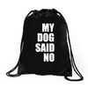 my dog said no! Drawstring Bags