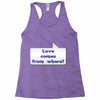love comes from where Racerback Tank