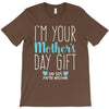 I'm Your Mother's Day Gift Dad Says You're Welcome Boy T-Shirt