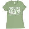you're killing me smalls Ladies Fitted T-Shirt
