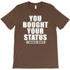 you bought your status T-Shirt