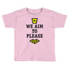 we aim to please Toddler T-shirt