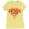 Have No Fear Father Is Here Ladies Fitted T-Shirt