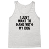 i just want to hang with my dog Tank Top