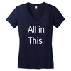 all in this Women's V-Neck T-Shirt