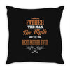 father the man the myth best father ever Throw Pillow