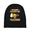 nothing scares me i'm a teacher Baby Beanies