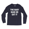the baby made me eat Long Sleeve Shirts