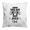 sorry this guy is already taken by a super sexy  july girl Throw Pillow
