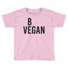 be vegan Toddler T-shirt