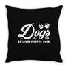 Dogs Because People Suck Throw Pillow