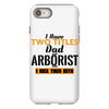 I Have Two Titles Dad And Arborist And I Rock Them Both iPhone 8
