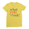 what you think Ladies Fitted T-Shirt