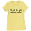 i'm just like you.. Ladies Fitted T-Shirt
