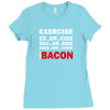 Exercise Or Bacon Ladies Fitted T-Shirt