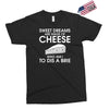 sweet dreams are made of cheese Exclusive T-shirt