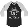 Legends Are Born In October 3/4 Sleeve Shirt
