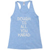 dough is all you knead Racerback Tank