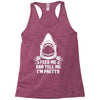 Feed Me And Tell Me I Am Pretty Racerback Tank