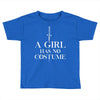 a girl has no costume Toddler T-shirt