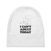 i Can't Adult Today Baby Beanies