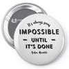 its Always Seems impossible Until its Done Pin-back button