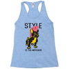style is the message Racerback Tank
