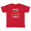 august girl is a perfect combination of princess and warrior Toddler T-shirt