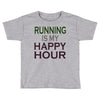 running is my happy hour Toddler T-shirt