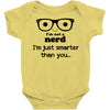 i'm not a nerd i'm just smarter than you Baby Bodysuit