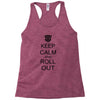 keep calm and roll out Racerback Tank