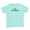 cant have rehearsal Youth Tee